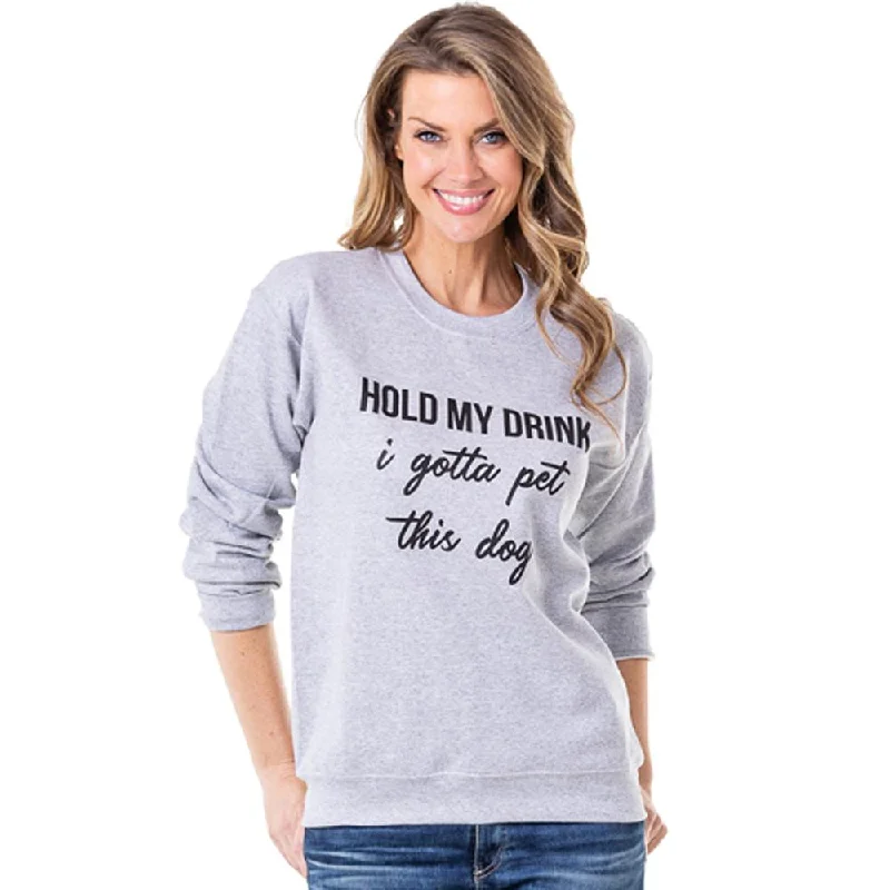 Hold My Drink I Gotta Pet This Dog Women's Sweatshirts